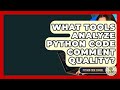 What Tools Analyze Python Code Comment Quality? - Python Code School
