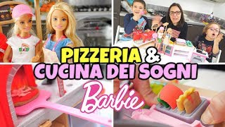 BARBIE PIZZERIA e BARBIE CUCINA DEI SOGNI: giochiamo e cuciniamo