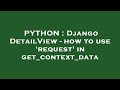 PYTHON : Django DetailView - how to use 'request' in get_context_data