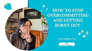 How To Stop Overcommitting And Getting Burnt Out