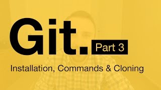 Git Tutorial Part 3: Installation, Command-line & Clone