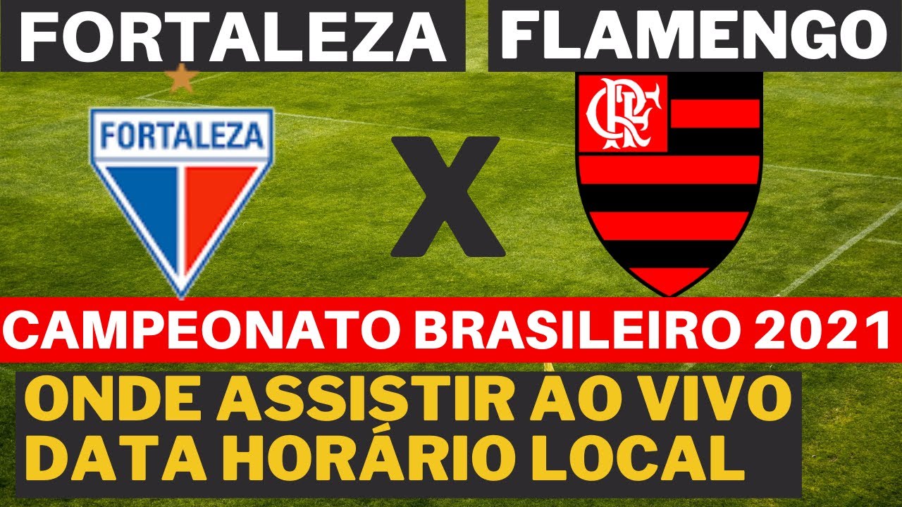 FORTALEZA X FLAMENGO: ONDE ASSISTIR AO VIVO DATA HORA LOCAL DA PARTIDA ...