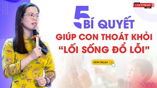 5 BÍ QUYẾT GIÚP CON THOÁT KHỎI LỐI SỐNG ĐỔ LỖI