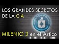 Los Grandes Secretos de la CIA al Descubierto - Milenio 3 en el Ártico