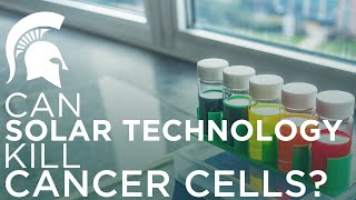 Can Solar Technology Kill Cancer Cells? | Michigan State University