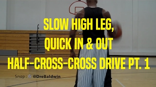Slow High Leg, Quick In & Out Half-Cross-Cross Drive Pt. 1 | Dre Baldwin