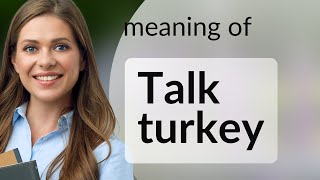 Talking Turkey: Understanding This Unique English Phrase