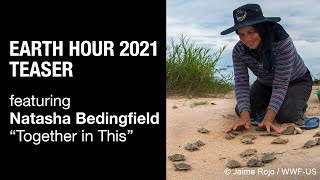 Earth Hour 2021 Teaser 2 - ft "Together in This" by Natasha Bedingfield