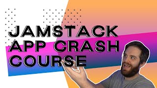 JAMStack App Crash Course - Introduction