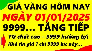 Giá vàng hôm nay ngày 01/01/2025 - giá vàng 9999, vàng sjc, vàng nhẫn 9999,...