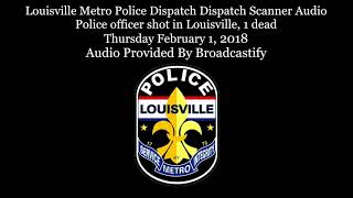 Louisville Metro Police Dispatch Dispatch Scanner Audio Police officer shot