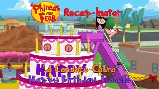 Phineas and Ferb Recap-inator: La Candace-Cabra/ Happy Birthday, Isabella (S4E9)