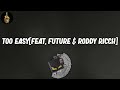 too easy[feat. Future & Roddy Ricch] (Lyrics) - Gunna