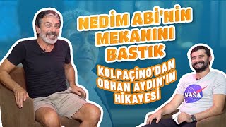 KOLPAÇİNO'NUN NEDİM ABİSİ ORHAN AYDIN'IN HİKAYESİ