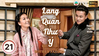 Lang Quân Như Ý (Bottled Passion) tập 21/21 |  Huỳnh Hạo Nhiên | Châu Lệ Kỳ | TVB 2011