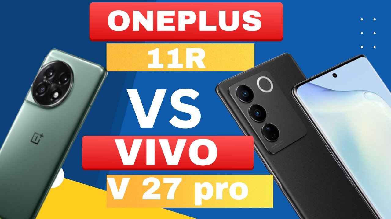 Oneplus 11r Vs Vivo V27 Pro - Which Is Better ? 40,000 - YouTube