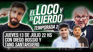 EL LOCO Y EL CUERDO - Episodio 76 (Con Diego Bossio y el Tano Santarsiero)
