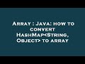 Array : Java: how to convert HashMap String, Object  to array