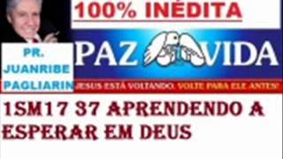 Pr  Juanribe Pagliarin Aprendendo a esperar em Deus