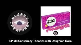 EP: 38 Conspiracy Theories with Doug Van Dorn - Blurry Creatures