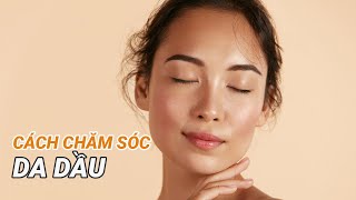 Hướng dẫn cách chăm sóc da dầu| BS Nguyễn Thị Thu Trang, BV Vinmec Central Park