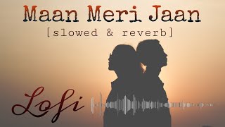 Maan Meri Jaan  (Lofi) | King👑 | Slowed & Reverb | Mind Relaxing song | #king #lofi #musiclover