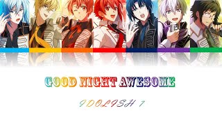 [IDOLISH7]IDOLISH 7 - Good Night Awesome(Romaji,Kanji,English)Full Lyrics