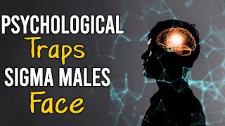 8 Psychological Traps All Sigma Males Face