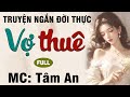 Truyện ngắn hay 2024: Vợ Thuê - Mc Tâm An diễn đọc nghe hay và cảm xúc