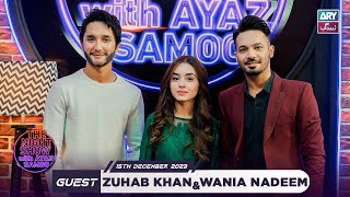 The Night Show with Ayaz Samoo | Zuhab Khan & Wania Nadeem | Episode 81 - 15th December 2023