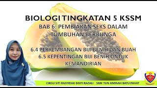 BIOLOGI TINGKATAN 5 KSSM: 6.4 PERKEMBANGAN BIJI BENIH DAN BUAH, 6.5 KEPENTINGAN BIJI BENIH