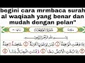 cara baca surah alwaqiah yang benar dengan pelan