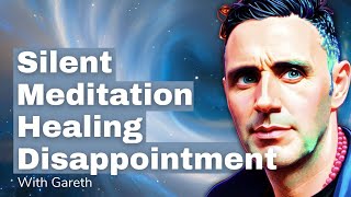 Healing Frequencies - Healing For Disappointment - Silent Meditation and Transmission