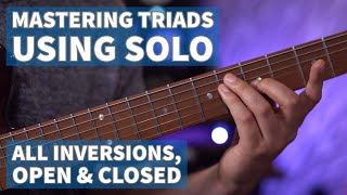 MASTER TRIADS ON THE FRETBOARD | Open \u0026 Closed Triads in all Inversions with Solo