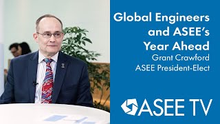 Global Engineers and ASEE’s Year Ahead | Grant Crawford