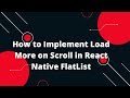 How to Implement Load More on Scroll in React Native FlatList