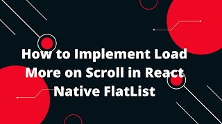 How to Implement Load More on Scroll in React Native FlatList