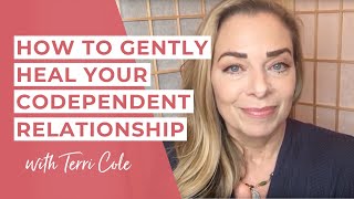 How to Gently Heal Your Codependent Relationship - Terri Cole
