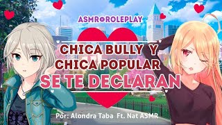 💥✨CHICA BULLY Y CHICA POPULAR SE TE DECLARAN ✨💥II ASMR ROLEPLAY II Por Alondra Taba Ft.@natasmrroleplay