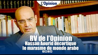 RV de l’Opinion : Hassan Aourid décortique le marasme du monde arabe