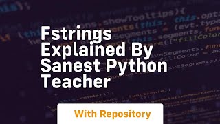 Fstrings explained by sanest python teacher