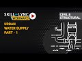 Urban Water Supply (Part - 1) | Skill-Lync | Workshop