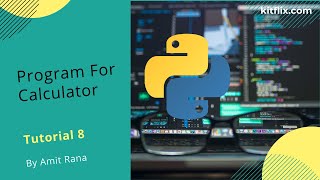 #8 Tutorial | Program For Calculator|Best Python Tutorials