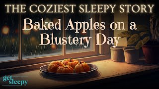 Cozy Sleepy Story for DEEP SLEEP | Baked Apples on a Blustery Day | Relaxing Story for Grown-Ups