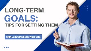 Long Term Goals: Tips For Setting Them