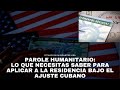 Parole Humanitario: lo que necesitas saber para aplicar a la residencia bajo el Ajuste Cubano