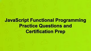 JavaScript Functional Programming Practice Questions and Certification Prep