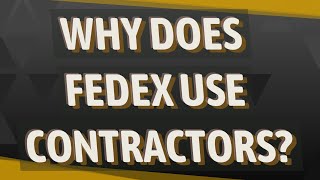Why does FedEx use contractors?