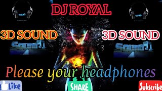 DJ ROYAL 3D SOUND PLEASE YOUR HEADPHONES 🎧🎧🎧