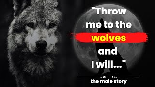 Throw Me to The Wolves and I will | Badass Wolf Attitude Motivational Quotes | The Male Story